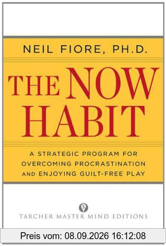 The Now Habit: A Strategic Program for Overcoming Procrastination and Enjoying Guilt-Free Play