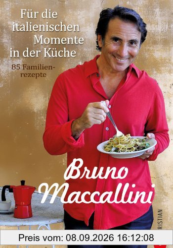 Für die italienischen Momente in der Küche: Ein Kochbuch mit 85 italienischen Familienrezepten, präsentiert von Bruno Maccallini. Mehr als Pizza und ... italienischen Rezepte: 85 Familienrezepte