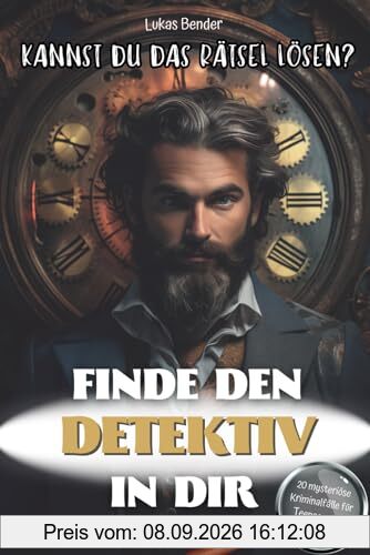 Finde den Detektiv in Dir. Kannst du das Rätsel lösen? 20 mysteriöse Kriminalfälle für Teenager und Erwachsene