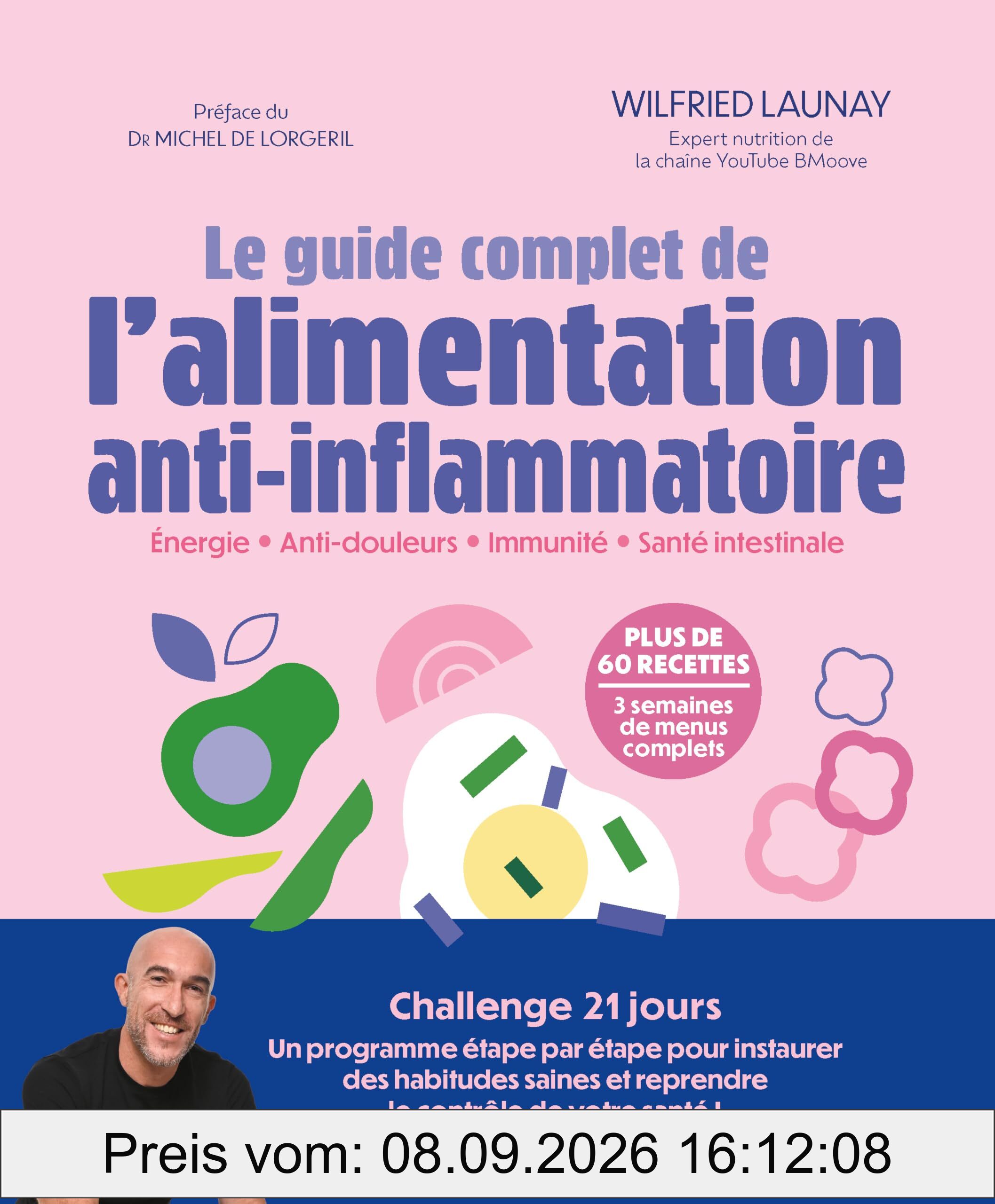 Le guide complet de l'alimentation anti-inflammatoire : énergie, anti-douleurs, immunité, santé intestinale