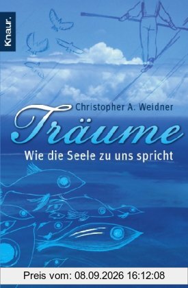 Träume - Wie die Seele zu uns spricht: Wie Sie Ihre Träume richtig deuten und verstehen