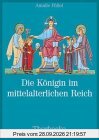 Die Königin im mittelalterlichen Reich. Herrschaftsausübung, Herrschaftsrechte, Handlungsspielräume