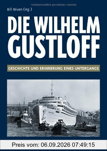 Die " Wilhelm Gustloff ": Geschichte und Erinnerung eines Untergangs