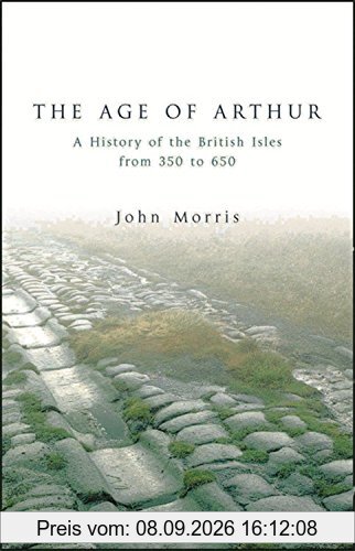 The Age of Arthur: A History of the British Isles from 350 to 650