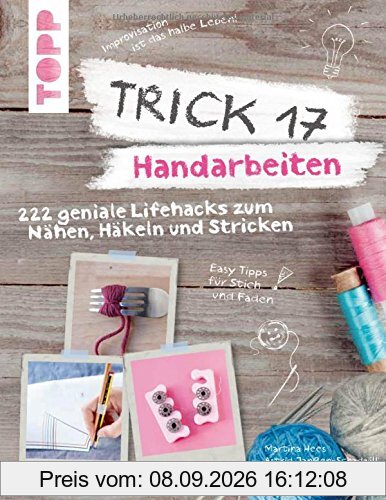 Trick 17 - Handarbeiten: 222 geniale Lifehacks zum Nähen, Häkeln und Stricken