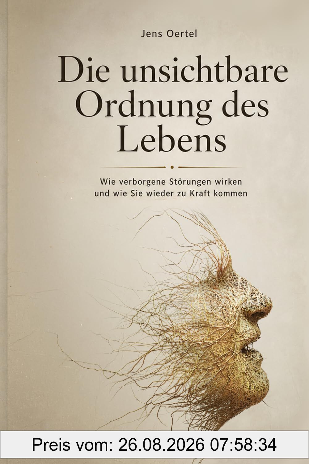 Die unsichtbare Ordnung des Lebens: Wie verborgene Störungen wirken und wie Sie wieder zu Kraft kommen