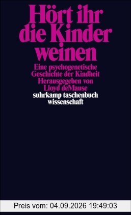 Hört ihr die Kinder weinen: Eine psychogenetische Geschichte der Kindheit (suhrkamp taschenbuch wissenschaft)