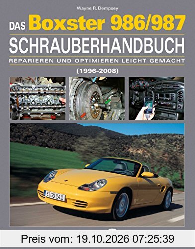 Das Porsche Boxster 986/987 Schrauberhandbuch: (1997-2008) - Reparieren und Optimieren leicht gemacht