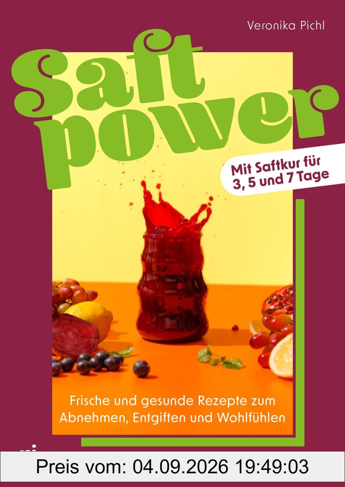 Saftpower: Frische und gesunde Rezepte zum Abnehmen, Entgiften und Wohlfühlen | Mit Saftkur für 3, 5 und 7 Tage | Säfte selbst machen mit Entsafter
