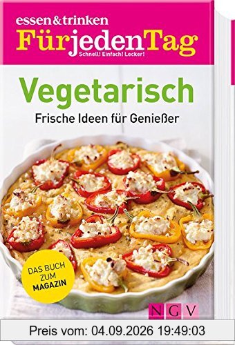 essen & trinken Für jeden Tag Vegetarisch: Frische Ideen für Genießer