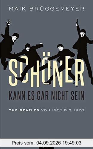 Schöner kann es gar nicht sein: The Beatles von 1957 bis 1970