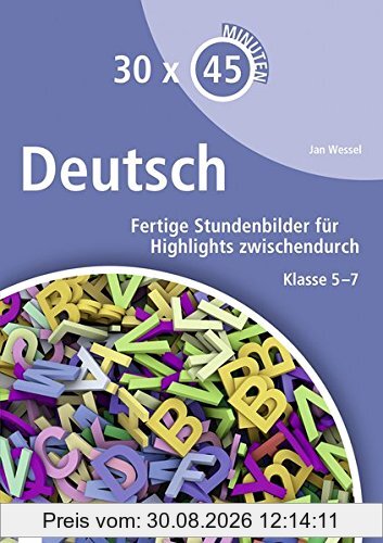 30 x 45 Minuten - Deutsch: Fertige Stundenbilder für Highlights zwischendurch. Klasse 5-7