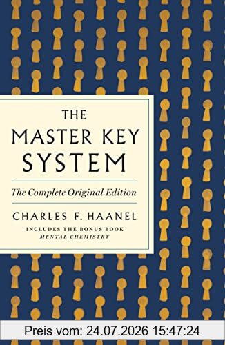 Haanel, Charles F. Master Key System, The Complete Original Edition, The Complete Original Edition, Includes The Bonus Book Mental Chemistry (Gps Guides To Life)