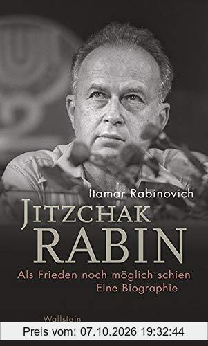 Jitzchak Rabin: Als Frieden noch möglich schien. Eine Biographie (Israel-Studien. Kultur – Geschichte – Politik)