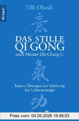 Das stille Qi Gong nach Meister Zhi-Chang Li: Innere Übungen zur Stärkung der Lebensenergie