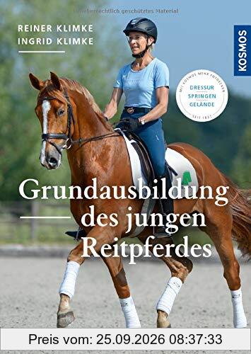 Grundausbildung des jungen Reitpferdes: Dressur, Springen, Gelände