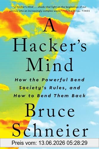 Bruce Schneier A Hacker's Mind, How The Powerful Bend Society's Rules, And How To Bend Them Back