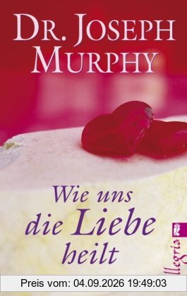 Wie uns die Liebe heilt