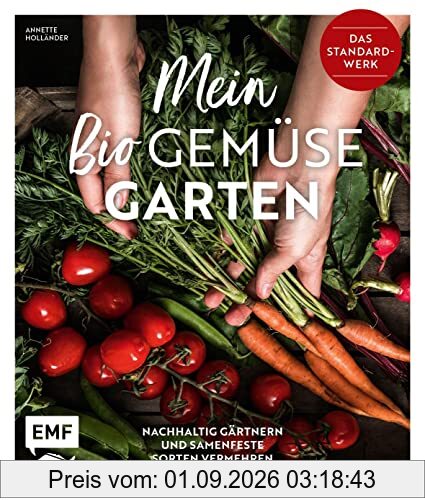 Mein Biogemüse-Garten: Das Standardwerk – Nachhaltig gärtnern und samenfeste Sorten vermehren
