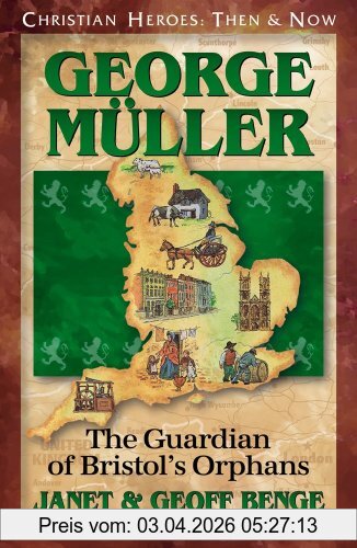 Janet Benge George Muller, The Guardian Of Bristol's Orphans (Christian Heroes, Then & Now)
