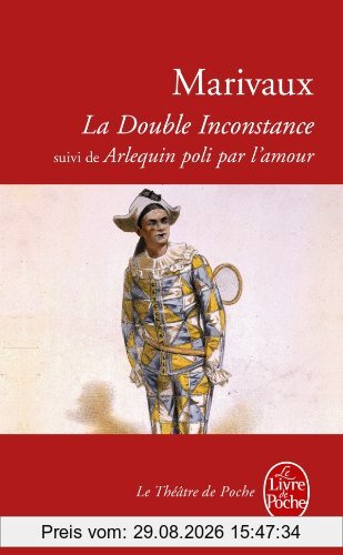 Marivaux La Double Inconstance. Arlequin Poli Par L'amour , Comédies