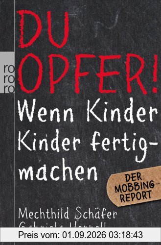 Du Opfer!: Wenn Kinder Kinder fertigmachen