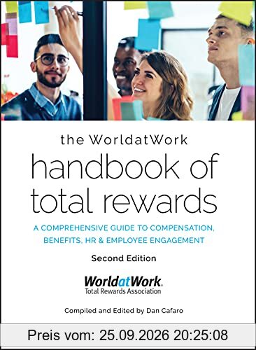 The WorldatWork Handbook of Total Rewards: A Comprehensive Guide to Compensation, Benefits, HR & Employee Engagement