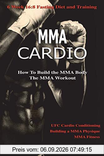 MMA Cardio: 6 Week 16:8 Fasting Diet and Training, UFC Cardio Conditioning, MMA Fitness, How To Build The MMA Body, Building a MMA Physique, The MMA Workout