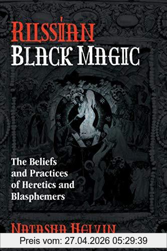 Natasha Helvin Russian Black Magic, The Beliefs And Practices Of Heretics And Blasphemers