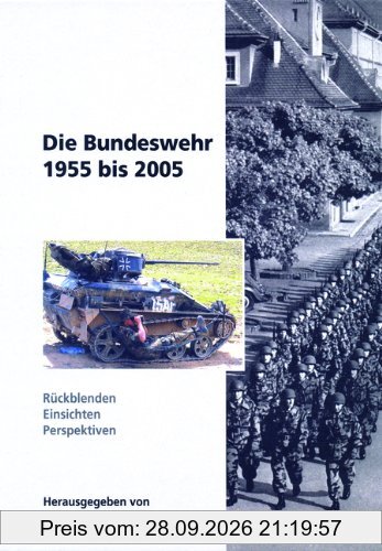 Die Bundeswehr 1955 bis 2005. Rückblenden - Einsichten - Perspektiven