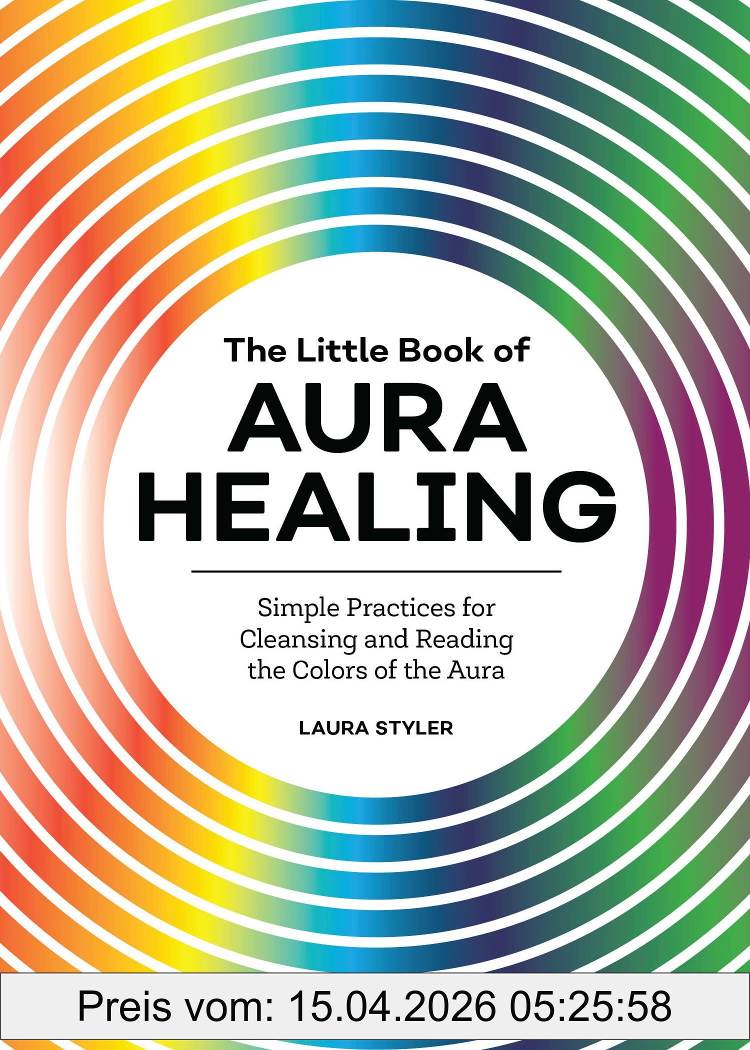 Laura Styler The Little Book Of Aura Healing, Simple Practices For Cleansing And Reading The Colors Of The Aura