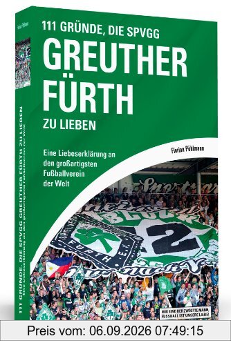 111 Gründe, die SpVgg Greuther Fürth zu lieben - Eine Liebeserklärung an den großartigsten Fußballverein der Welt