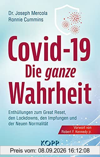 Covid-19: Die ganze Wahrheit: Enthüllungen zum Great Reset, den Lockdowns, den Impfungen und der Neuen Normalität