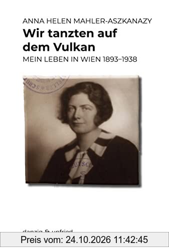 Wir tanzten auf dem Vulkan: Mein Leben in Wien 1893–1938