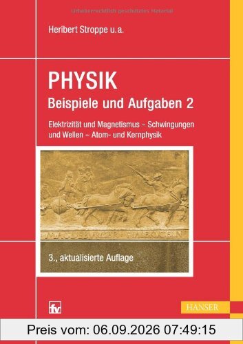 PHYSIK - Beispiele und Aufgaben: Band 2: Elektrizität und Magnetismus - Schwingungen und Wellen - Atom- und Kernphysik