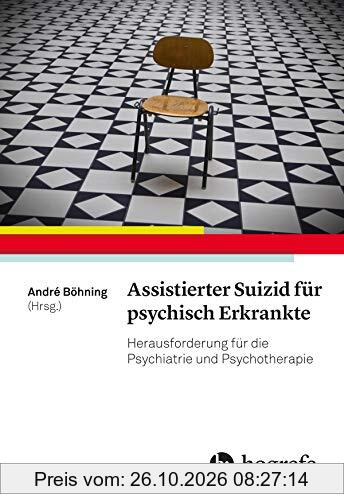 Assistierter Suizid für psychisch Erkrankte: Herausforderung für die Psychiatrie und Psychotherapie