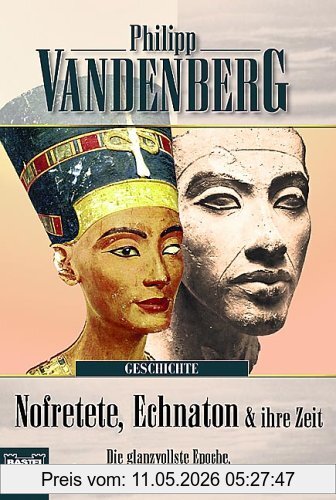 Philipp Vandenberg Nofretete, Echnaton Und Ihre Zeit, Das Porträt Einer Glanzvollen Epoche, Das Portrait Einer Glanzvollen Epoche