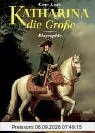 Katharina die Grosse: Biographie