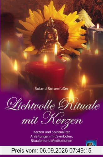 Lichtvolle Rituale mit Kerzen: Kerzen und Spiritualität. Anleitungen mit Ritualen und Meditationen