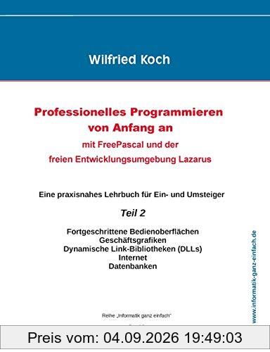 Professionelles Programmieren von Anfang an: Mit Free Pascal und der freien Entwicklungsumgebung Lazarus: Teil 2 (informatik-ganz-einfach)