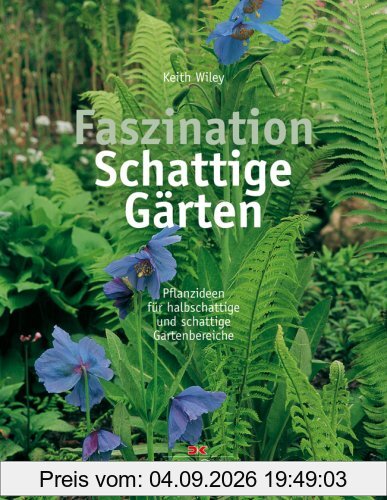Faszination Schattige Gärten: Pflanzideen für halbschattige und schattige Gartenbereiche: Pflanzenideen für halbschattige und schattige Gartenbereiche