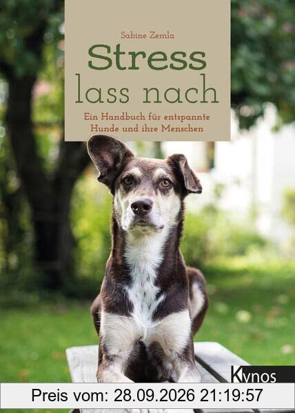 Stress lass nach: Ein Handbuch für entspannte Hunde und ihre Menschen