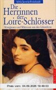 Die Herrinnen der Loire-Schlösser