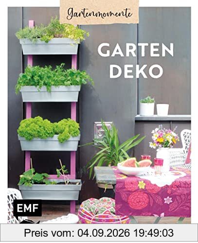 Gartenmomente: Gartendeko: DIY-Projekte für Garten, Terrasse und Balkon zum Selbermachen