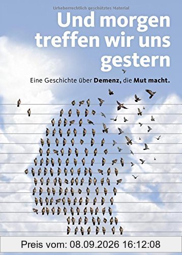 Und morgen treffen wir uns gestern - Eine Geschichte über Demenz, die Mut macht