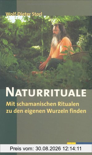 Naturrituale: Mit schamanistischen Ritualen zu den eigenen Wurzeln finden