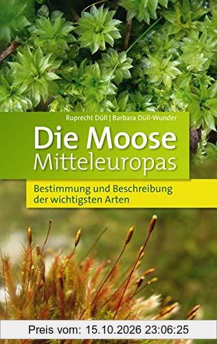Die Moose Mitteleuropas: Bestimmung und Beschreibung der wichtigsten Arten (Quelle & Meyer Bestimmungsbücher)