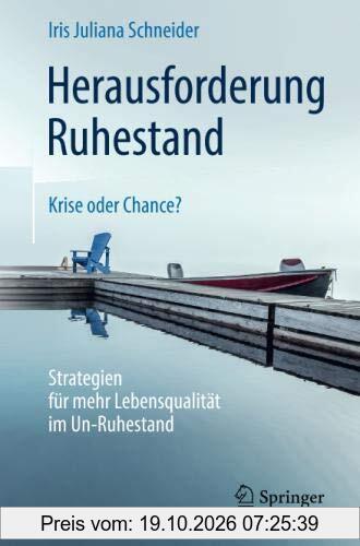 Herausforderung Ruhestand – Krise oder Chance?: Strategien für mehr Lebensqualität im Un-Ruhestand