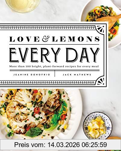 Jeanine Donofrio Love And Lemons Every Day, More Than 100 Bright, Plant-Forward Recipes For Every Meal