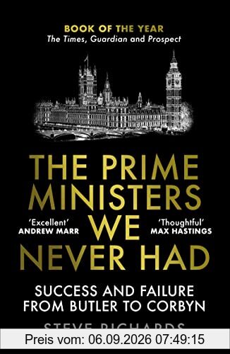 The Prime Ministers We Never Had: Success and Failure from Butler to Corbyn